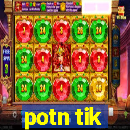 potn tik